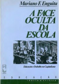 cover of the book A Face Oculta da Escola - Educação e Trabalho no Capitalismo