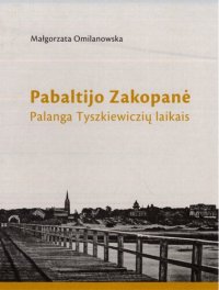 cover of the book Pabaltijo Zakopanė: Palanga Tyszkiewiczių laikais