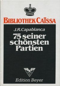 cover of the book J.R. Capablanca: 75 seiner schönsten Partien