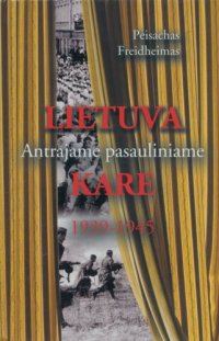 cover of the book Lietuva Antrajame pasauliniame kare, 1939-1945: naujas požiūris į dramatišką istorijos tarpsnį