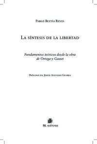 cover of the book La síntesis de la libertad. Fundamentos teóricos desde la obra de Ortega y Gasset.