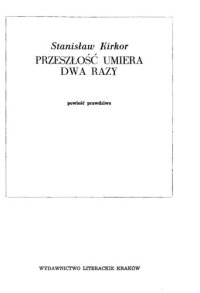 cover of the book Przeszłość umiera dwa razy: powieść prawdziwa