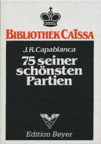 cover of the book J.R. Capablanca : 75 seiner schönsten Partien