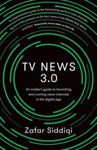 cover of the book TV News 3.0: An insider's guide to launching and running news channels in the digital age