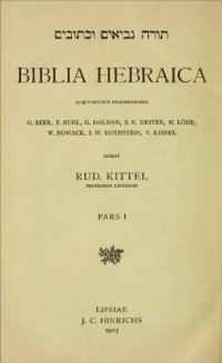 cover of the book BIBLIA HEBRAICA. Adjuvantibus Professoribus: G. Beer, F. Buhl, G. Dalman, S. R. Driver, M. Löhr, W. Nowack, I. W. Rothstein, V. Ryssel; EDIDIT: Rud. Kittel, Professor Lipsiensis; Pars I & II; (Lipsiae J. C. Hinrichs; 1º Edition; 1905 & 1906)