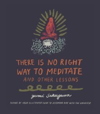 cover of the book There Is No Right Way to Meditate: And Other Lessons