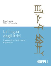 cover of the book La lingua degli Ittiti. Grammatica, crestomazia e glossario