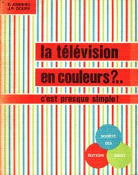 cover of the book La télévision en couleurs … c’est presque simple!