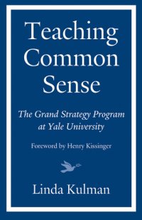 cover of the book Teaching Common Sense: The Grand Strategy Program at Yale University