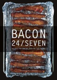 cover of the book Bacon 24/7: Recipes for Curing, Smoking, and Eating