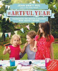 cover of the book The Artful Year: Celebrating the Seasons and Holidays with Crafts and Recipes--Over 175 Family- Friendly Activities