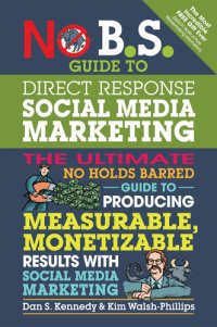 cover of the book No B.S. Guide to Direct Response Social Media Marketing: The Ultimate No Holds Barred Guide to Producing Measurable, Monetizable Results with Social Media Marketing