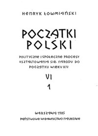 cover of the book Początki Polski: polityczne i społeczne procesy kształtowania się narodu do początku wieku XIV