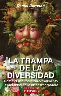 cover of the book La trampa de la diversidad: Cómo el neoliberalismo fragmentó la identidad de la clase trabajadora