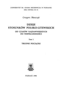 cover of the book Dzieje stosunków Polsko-Litewskich: od czasów najdawniejszych do współczesności. T.1: Trudne początki