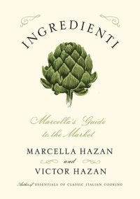 cover of the book Ingredienti: Marcella's Guide to the Market