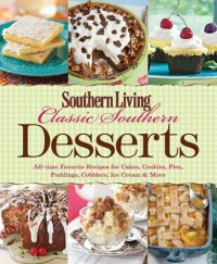 cover of the book Southern Living Classic Southern Desserts: All-time Favorite Recipes For Cakes, Cookies, Pies, Pudding, Cobblers, Ice Cream & More (Southern Living (Paperback Oxmoor))