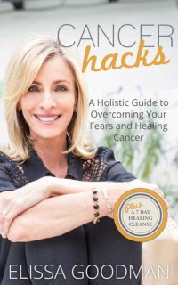 cover of the book Cancer Hacks: A Holistic Guide to Overcoming your Fears and Healing Cancer