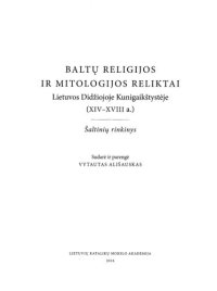 cover of the book Baltų religijos ir mitologijos reliktai Lietuvos Didžiojoje Kunigaikštystėje (XIV-XVIII a.): šaltinių rinkinys