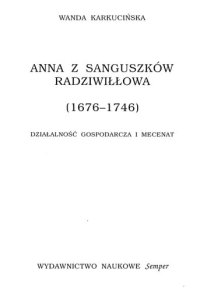 cover of the book Anna z Sanguszków Radziwiłłowa: (1676-1746): działność gospodarcza i mecenat