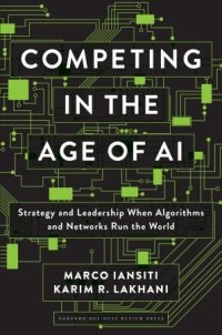 cover of the book Competing in the Age of AI: Strategy and Leadership When Algorithms and Networks Run the World