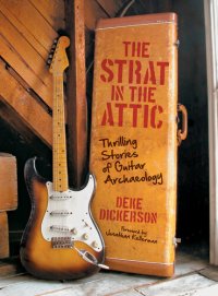 cover of the book The Strat in the Attic: Thrilling Stories of Guitar Archaeology