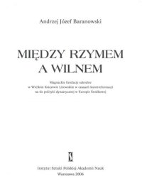 cover of the book Między Rzymem a Wilnem: magnackie fundacje sakralne w Wielkim Księstwie Litewskim w czasach kontrreformacji na tle polityki dynastycznej w Europie Środkowej