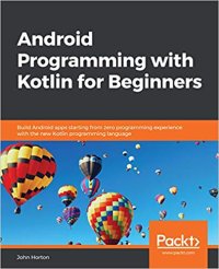 cover of the book Android Programming with Kotlin for Beginners: Build Android apps starting from zero programming experience with the new Kotlin programming language