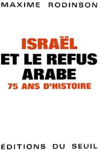 cover of the book Israël et le refus arabe. 75 ans d'histoire