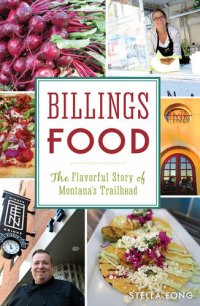 cover of the book Billings Food: The Flavorful Story of Montana's Trailhead