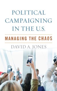 cover of the book Political Campaigning in the U.S.: Managing the Chaos