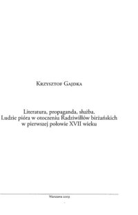 cover of the book Literatura, propaganda, służba: ludzie pióra w otoczeniu Radziwiłłów birżańskich w pierwszej połowie XVII wieku