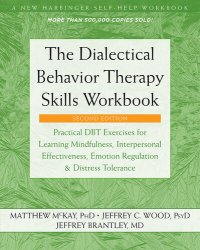 cover of the book The Dialectical Behavior Therapy Skills Workbook: Practical DBT Exercises for Learning Mindfulness, Interpersonal Effectiveness, Emotion Regulation, and Distress Tolerance