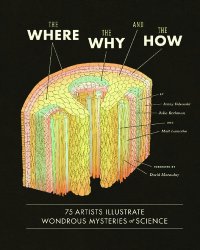 cover of the book The Where, the Why, and the How: 75 Artists Illustrate Wondrous Mysteries of Science