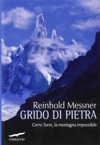 cover of the book Grido di pietra. Cerro Torre, la montagna impossibile