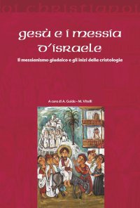 cover of the book Gesù e i messia di Israele. Il messianismo giudaico e gli inizi della cristologia