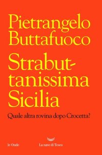 cover of the book Strabuttanissima Sicilia. Quale altra rovina dopo Crocetta?