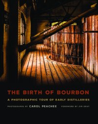 cover of the book The Birth of Bourbon: A Photographic Tour of Early Distilleries