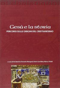 cover of the book Gesù e la storia. Percorsi sulle origini del cristianesimo