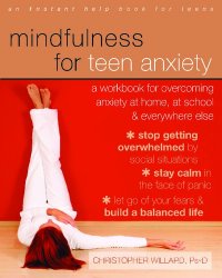 cover of the book The Mindfulness and Acceptance Workbook for Teen Anxiety: Activities to Help You Overcome Fears and Worries Using Acceptance and Commitment Therapy