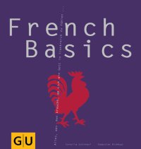 cover of the book French Basics: Alles, was man braucht, um sich wie Gott in Frankreich zu fühlen...