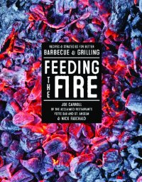 cover of the book Feeding the Fire: Recipes and Strategies for Better Barbecue and Grilling