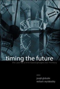 cover of the book Timing the Future: The Case for a Time-based Prospective Memory