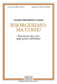 cover of the book Risorgeremo, ma come? Risurrezione dei corpi, degli spiriti o dell'uomo?