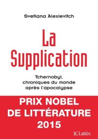 cover of the book La supplication : Tchernobyl, chronique du monde après l'apocalypse