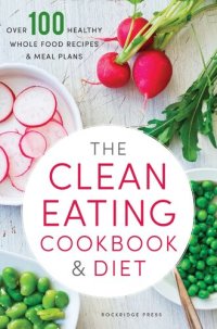 cover of the book The Clean Eating Cookbook & Diet: Over 100 Healthy Whole Food Recipes & Meal Plans