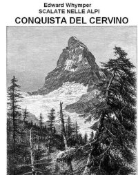 cover of the book Scalate nelle Alpi : la conquista del Cervino