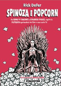 cover of the book Spinoza e popcorn. Da Game of thrones a Stranger things, capire la filosofia sparandosi un film o una serie TV