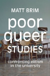 cover of the book Poor Queer Studies: Confronting Elitism in the University