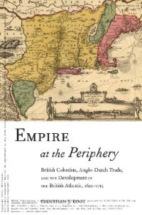 cover of the book Empire at the Periphery: British Colonists, Anglo-Dutch Trade, and the Development of the British Atlantic, 1621-1713